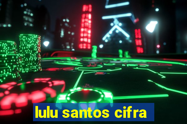 lulu santos cifra